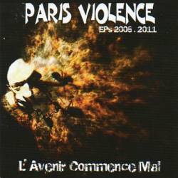Paris Violence : L'Avenir Commence Mal - EPs 2005 . 2011